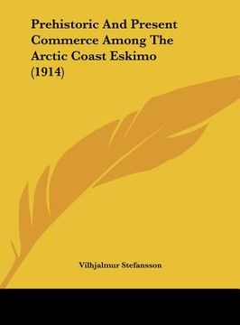 portada prehistoric and present commerce among the arctic coast eskimo (1914)
