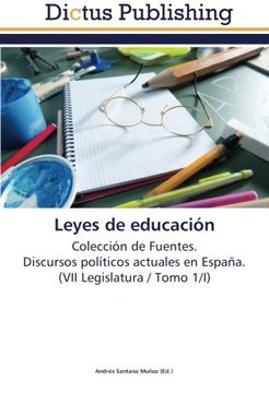 portada Leyes de educación: Colección de Fuentes.  Discursos políticos actuales en España.  (VII Legislatura / Tomo 1/I)