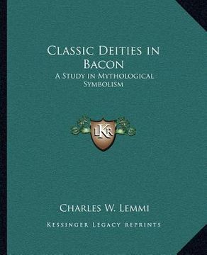 portada classic deities in bacon: a study in mythological symbolism (en Inglés)