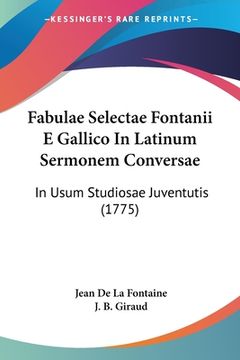 portada Fabulae Selectae Fontanii E Gallico In Latinum Sermonem Conversae: In Usum Studiosae Juventutis (1775) (en Latin)