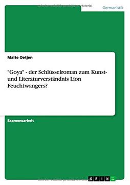 portada "Goya" - der Schlüsselroman zum Kunst- und Literaturverständnis Lion Feuchtwangers? (German Edition)