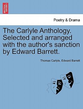 portada the carlyle anthology. selected and arranged with the author's sanction by edward barrett. (en Inglés)