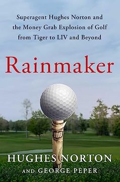 portada Rainmaker: Superagent Hughes Norton and the Money Grab Explosion of Golf From Tiger to liv and Beyond (in English)