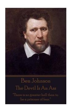 portada Ben Jonson - The Devil Is An Ass: "There is no greater hell than to be a prisoner of fear."