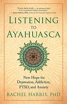 portada Listening to Ayahuasca: New Hope for Depression, Addiction, PTSD, and Anxiety (in English)