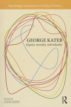 portada George Kateb: Dignity, Morality, Individuality (routledge Innovators In Political Theory)
