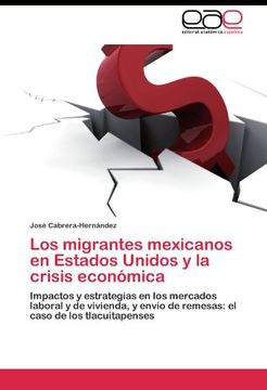 portada Los migrantes mexicanos en Estados Unidos y la crisis económica: Impactos y estrategias en los mercados laboral y de vivienda, y envío de remesas: el caso de los tlacuitapenses