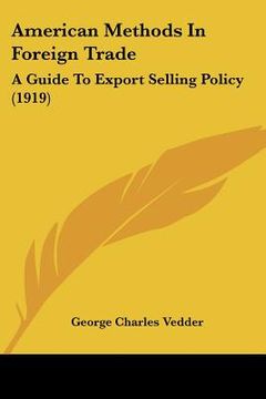 portada american methods in foreign trade: a guide to export selling policy (1919) (en Inglés)