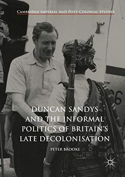 portada Duncan Sandys and the Informal Politics of Britain's Late Decolonisation (Cambridge Imperial and Post-Colonial Studies Series) (en Inglés)
