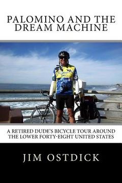 portada Palomino and the Dream Machine: A Retired Dude's Bicycle Tour Around the Lower Forty-Eight United States (in English)
