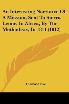 portada an interesting narrative of a mission, sent to sierra leone, in africa, by the methodists, in 1811 (1812) (en Inglés)
