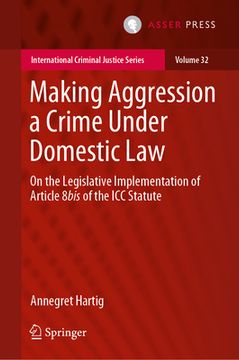 portada Making Aggression a Crime Under Domestic Law: On the Legislative Implementation of Article 8bis of the ICC Statute