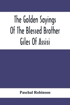 portada The Golden Sayings Of The Blessed Brother Giles Of Assisi (en Inglés)