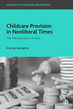 portada Childcare Provision in Neoliberal Times: The Marketization of Care (Sociology of Children and Families) 