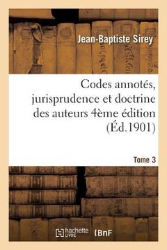 portada Codes Annotés, Jurisprudence Et Doctrine Des Auteurs 4ème Édition Tome 3 (en Francés)