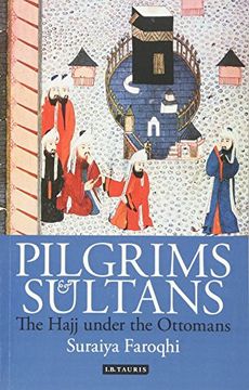 portada Pilgrims and Sultans: The Hajj Under the Ottomans