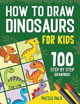 portada How to Draw Dinosaurs: 100 Step by Step Drawings for Kids Ages 4 to 8 (en Inglés)