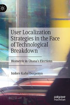 portada User Localization Strategies in the Face of Technological Breakdown: Biometric in Ghana's Elections (en Inglés)