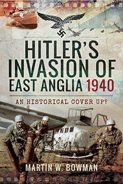 portada Hitler's Invasion of East Anglia, 1940: An Historical Cover up? (en Inglés)