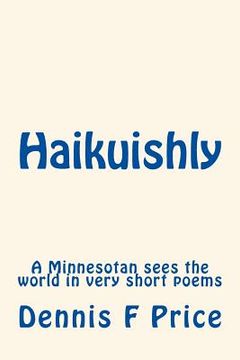 portada Haikuishly: A Minnesotan sees the world in very short poems (en Inglés)