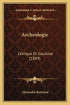 portada Archeologie: Celtique Et Gauloise (1889) (en Francés)