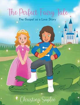 portada The Perfect Fairy Tale; The Gospel as a Love Story (en Inglés)