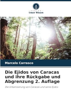 portada Die Ejidos von Caracas und Ihre Rückgabe und Abgrenzung 2. Auflage: Die Urbanisierung von Caracas und Seine Ejidos (en Alemán)