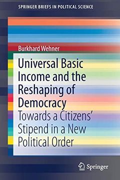 portada Universal Basic Income and the Reshaping of Democracy: Towards a Citizens' Stipend in a new Political Order (Springerbriefs in Political Science) (en Inglés)