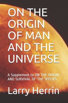 portada On the Origin of Man and the Universe: A Supplement to ON THE ORIGIN AND SURVIVAL OF THE SPECIES (en Inglés)