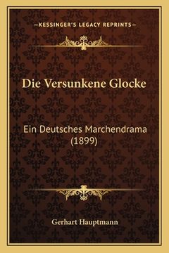 portada Die Versunkene Glocke: Ein Deutsches Marchendrama (1899) (en Alemán)
