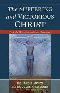 portada the suffering and victorious christ: toward a more compassionate christology (en Inglés)