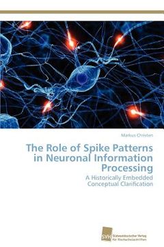 portada the role of spike patterns in neuronal information processing (en Inglés)