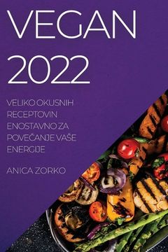 portada Vegan 2022: Veliko Okusnih Receptovin Enostavno Za PoveČanje Vase Energije (en Esloveno)