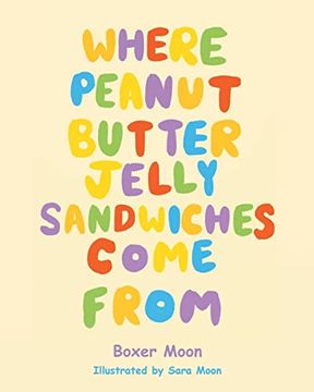 portada Where Peanut Butter Jelly Sandwiches Come From (en Inglés)