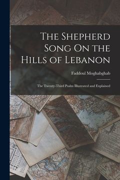 portada The Shepherd Song On the Hills of Lebanon: The Twenty-Third Psalm Illustrated and Explained (en Inglés)