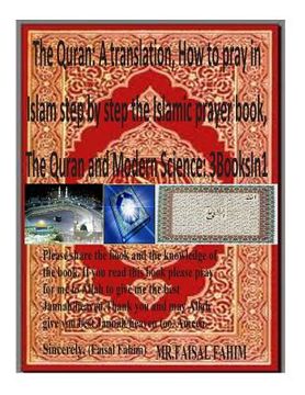 portada The Quran: A translation, How to pray in Islam step by step the Islamic prayer book, The Quran and Modern Science: 3BooksIn1 (en Inglés)