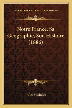 portada Notre France, Sa Geographie, Son Histoire (1886) (en Francés)