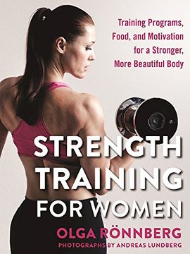 portada Strength Training for Women: Training Programs, Food, and Motivation for a Stronger, More Beautiful Body (en Inglés)