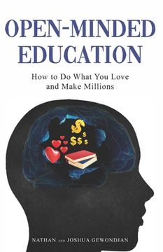 portada Open-Minded Education: How to Do What You Love and Make Millions (en Inglés)