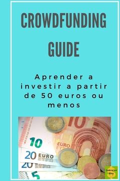 portada Crowdfunding guide: Aprender a investir a partir de 50 euros ou menos (in Portuguese)