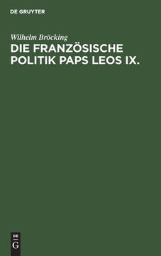 portada Die Franzã Â¶Sische Politik Paps Leos ix. (German Edition) [Hardcover ] (en Alemán)