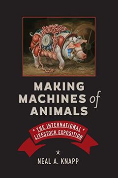 portada Making Machines of Animals: The International Livestock Exposition (Animals, History, Culture) (en Inglés)