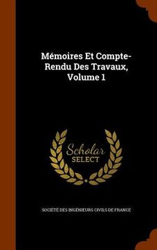 portada Mémoires Et Compte-Rendu Des Travaux, Volume 1 (en Inglés)