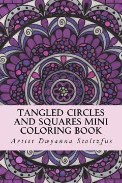 portada Tangled Circles And Squares Mini Coloring Book: 50 beautiful doodle art designs for coloring in