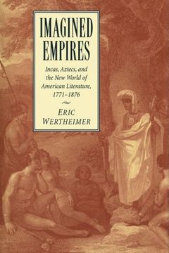 portada Imagined Empires: Incas, Aztecs, and the new World of American Literature, 1771-1876 (Cambridge Studies in American Literature and Culture) (en Inglés)