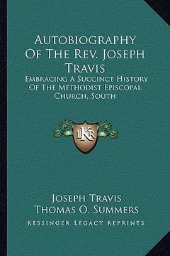 portada autobiography of the rev. joseph travis: embracing a succinct history of the methodist episcopal church, south (en Inglés)