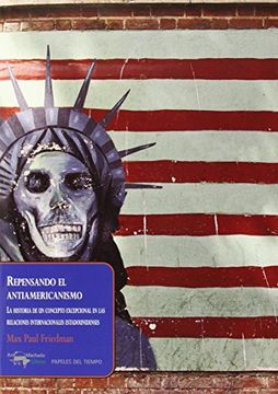 portada Repensando el Antiamericanismo: La Historia de un Concepto Excepcional en las Relaciones Estadounidenses
