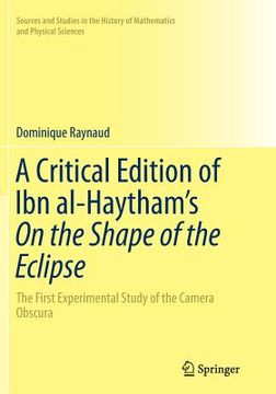 portada A Critical Edition of Ibn Al-Haytham's on the Shape of the Eclipse: The First Experimental Study of the Camera Obscura