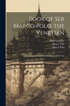 portada Book of Ser Marco Polo, the Venetian: Concerning the Kingdoms & Marvels of the East (in English)