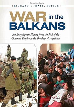 portada War in the Balkans: An Encyclopedic History from the Fall of the Ottoman Empire to the Breakup of Yugoslavia